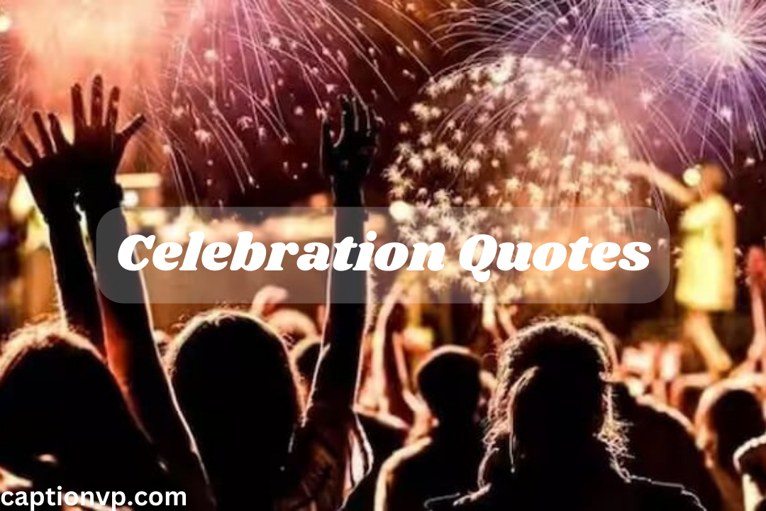 Top Celebration Quotes For Different Occasions