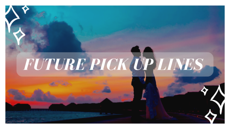 Best Future Pick Up Lines For Flirting Life