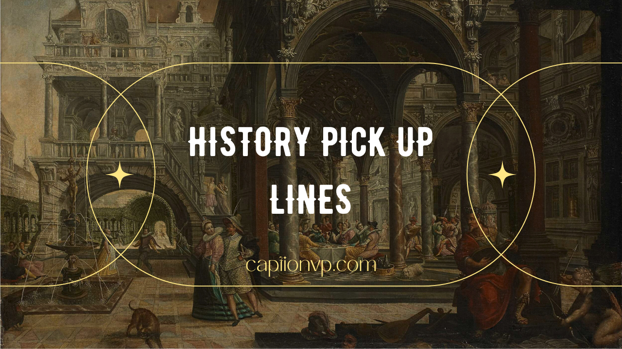 Best History Pick Up Lines To Improve Your Historical View