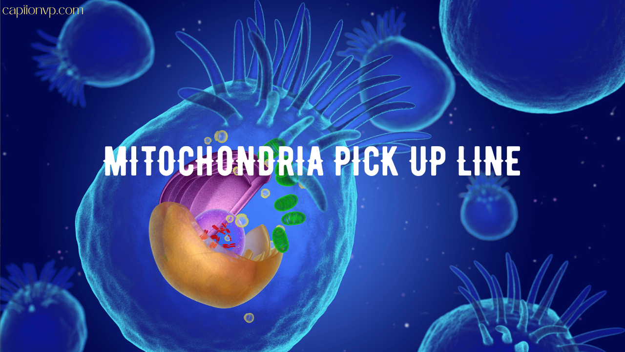 Amazing Mitochondria Pick Up Line