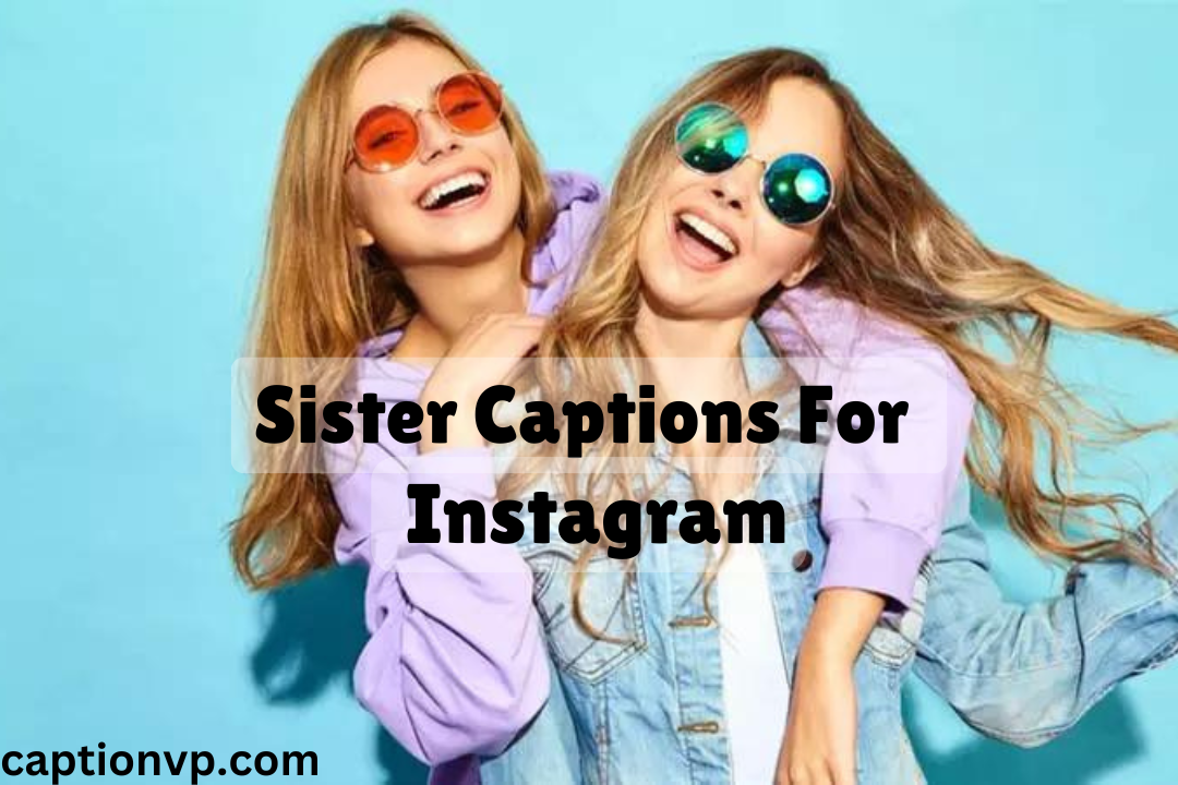 Best Sister Captions For Instagram