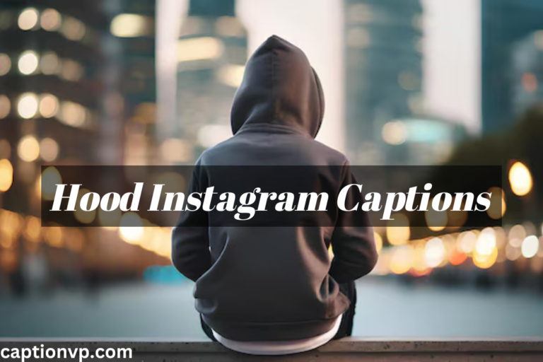 Amazing Hood Instagram Captions